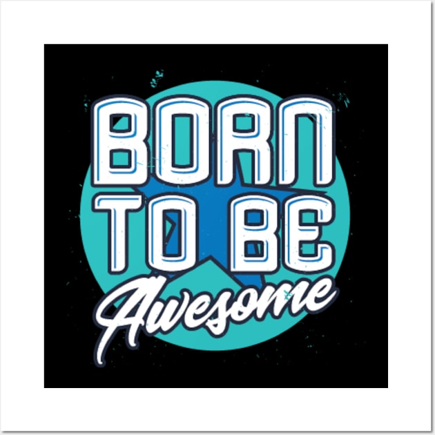 Born To Be Awesome Funny Gift Wall Art by DarkTee.xyz